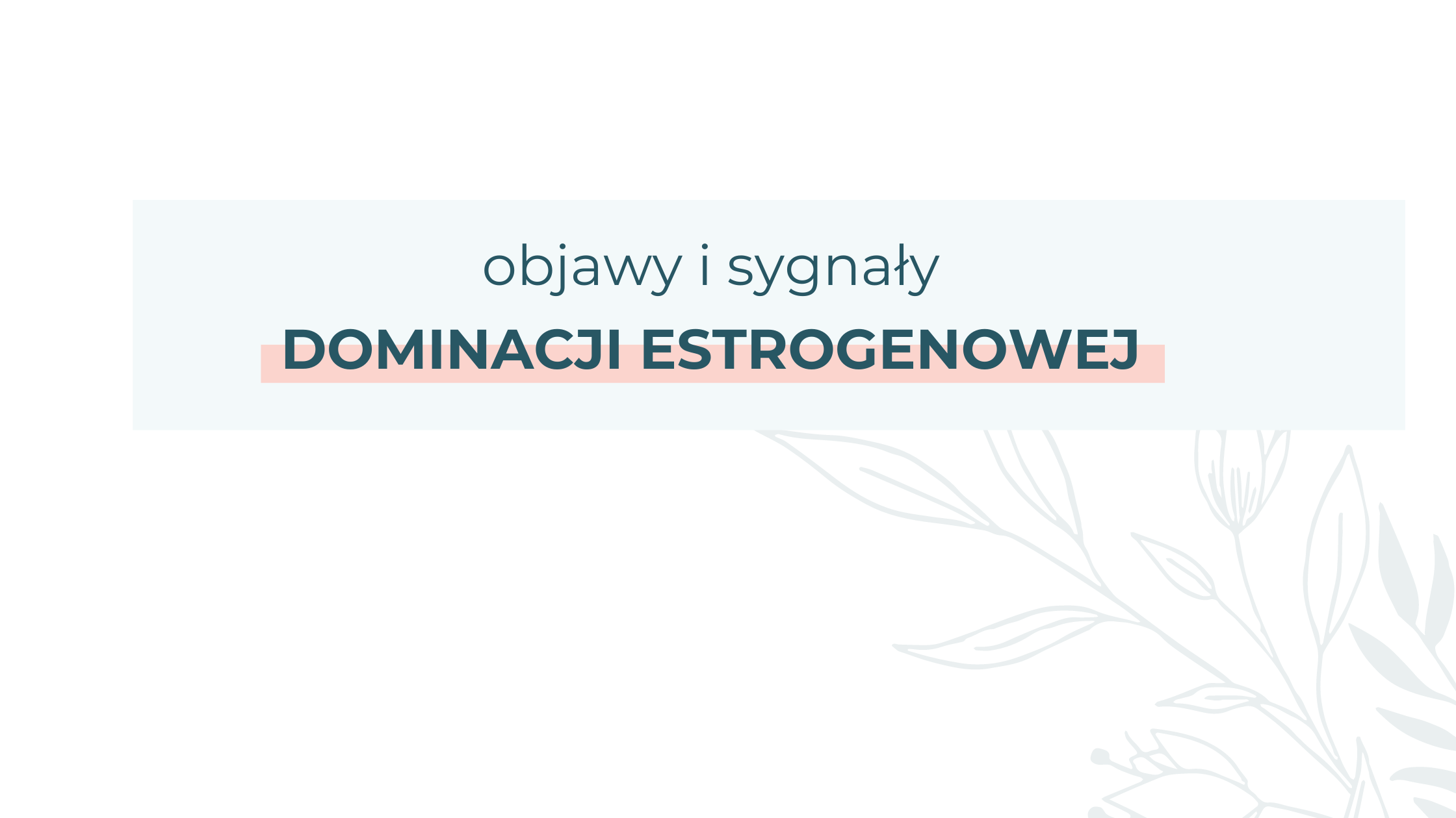 Read more about the article Objawy i sygnały dominacji estrogenowej