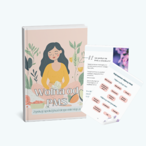 Wolna od PMS. Zyskaj spokój każdego miesiąca
