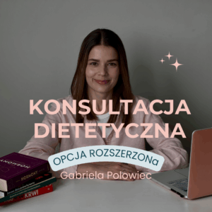 Konsultacja dietetyczna rozszerzona u Gabrieli Polowiec (terminy na luty/marzec)